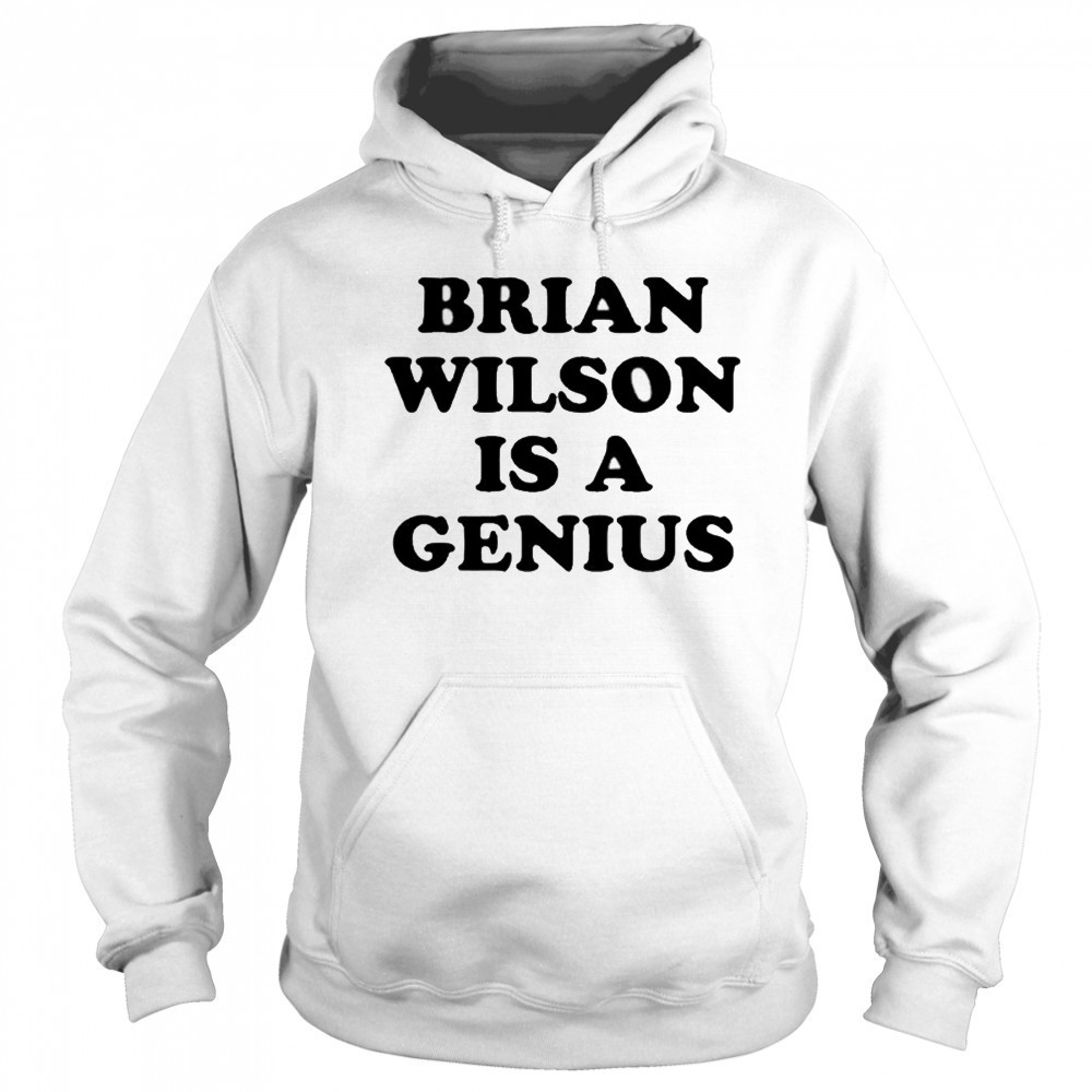 Brian Wilson Is A Genius T-shirt Sweatshirt