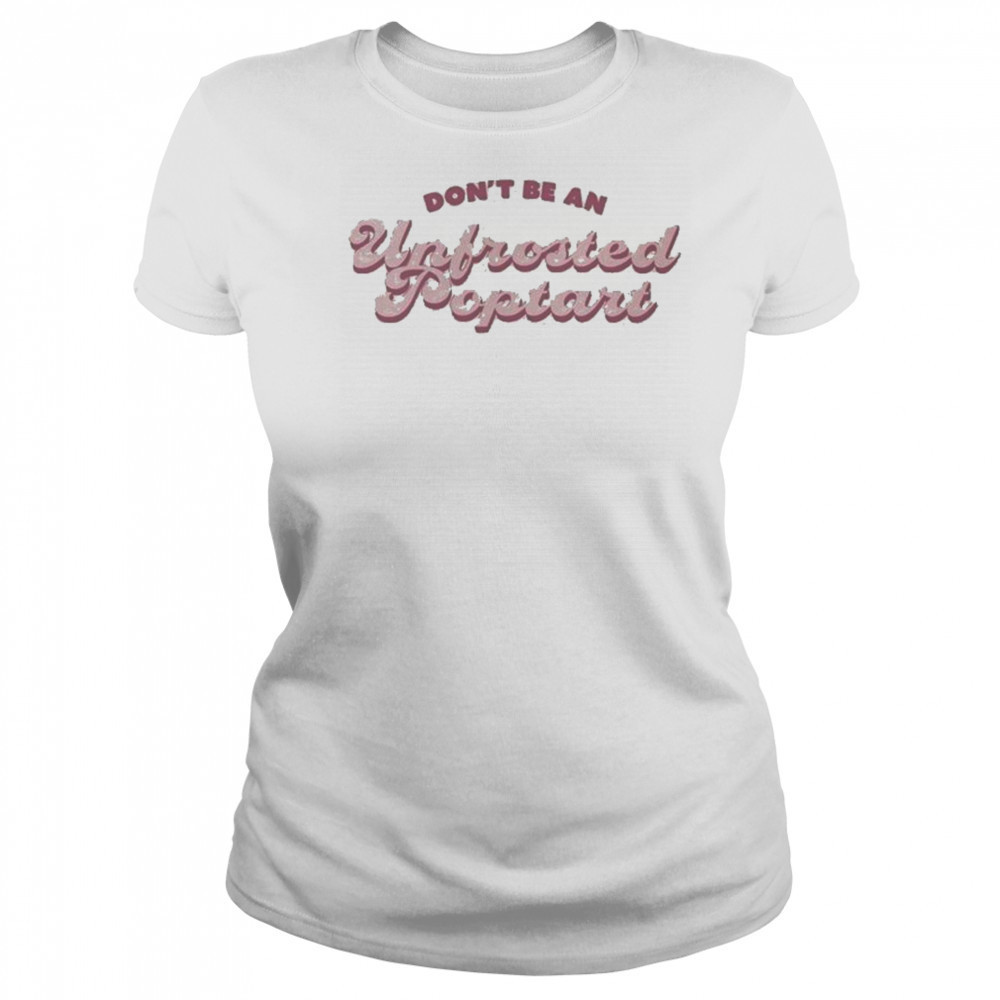 Don’t Be An Unfrosted Poptart T-shirt Women's T-shirt