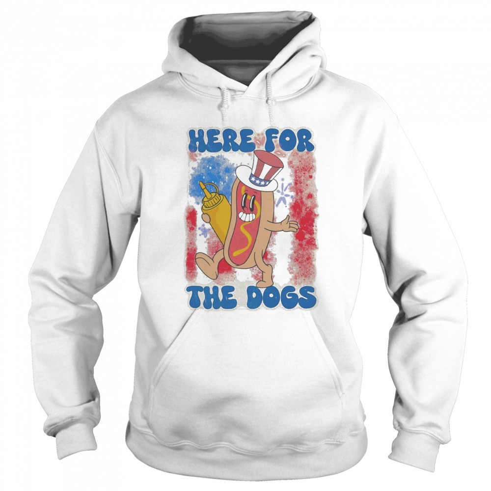 Here For The Hot Dogs T-shirt Sweatshirt