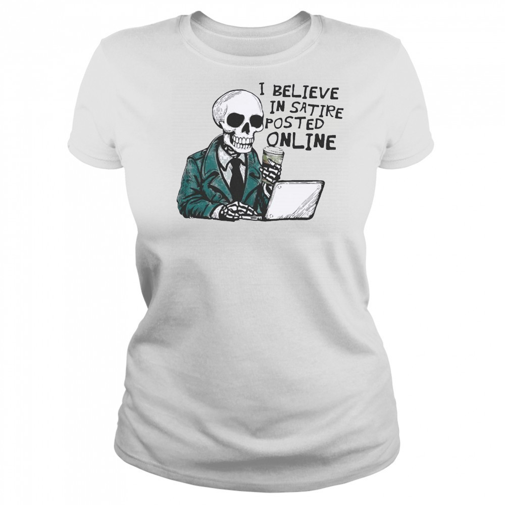 I Believe In Satire Posted Online T-shirt Women's T-shirt