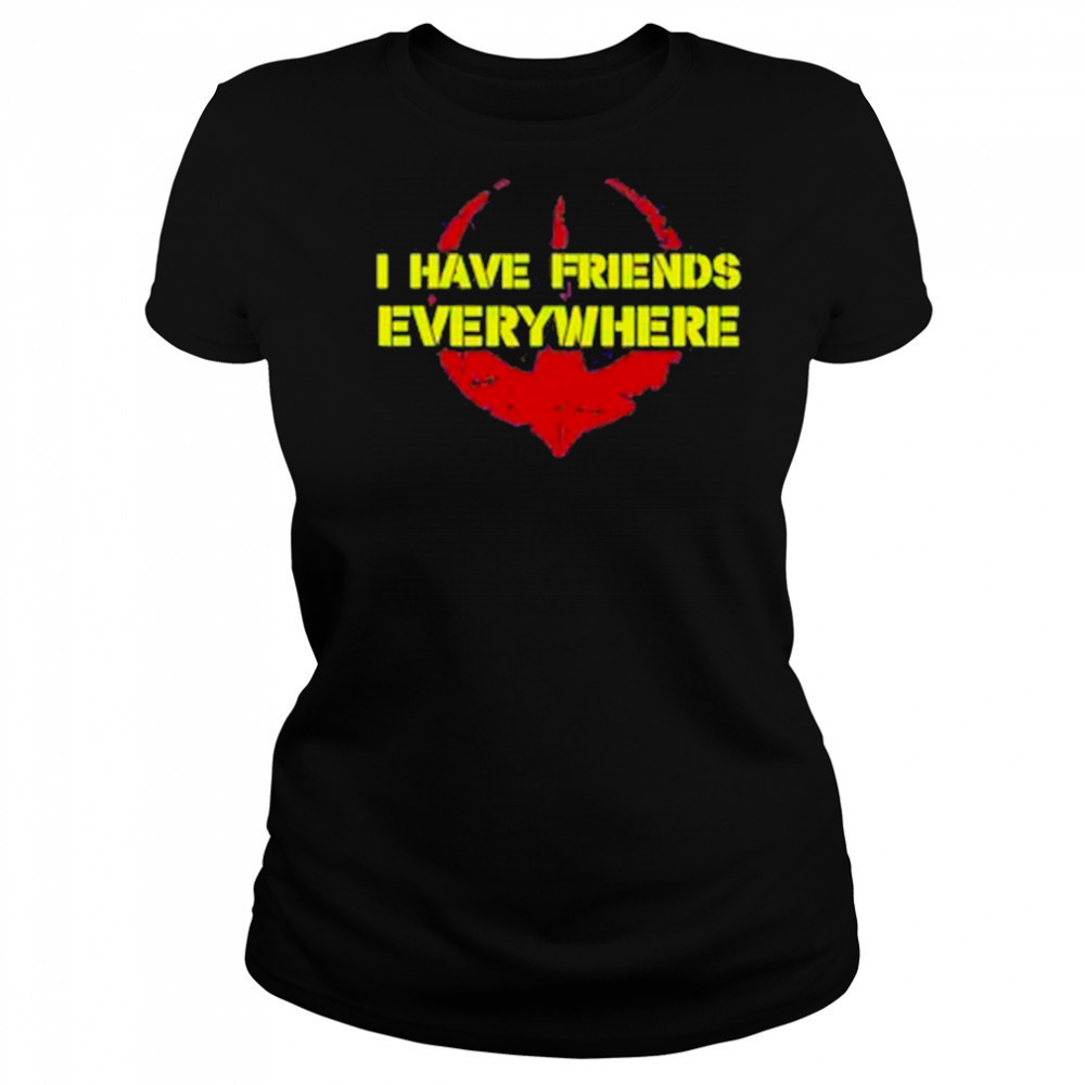 I Have Friends Everywhere Shirt Women's T-shirt