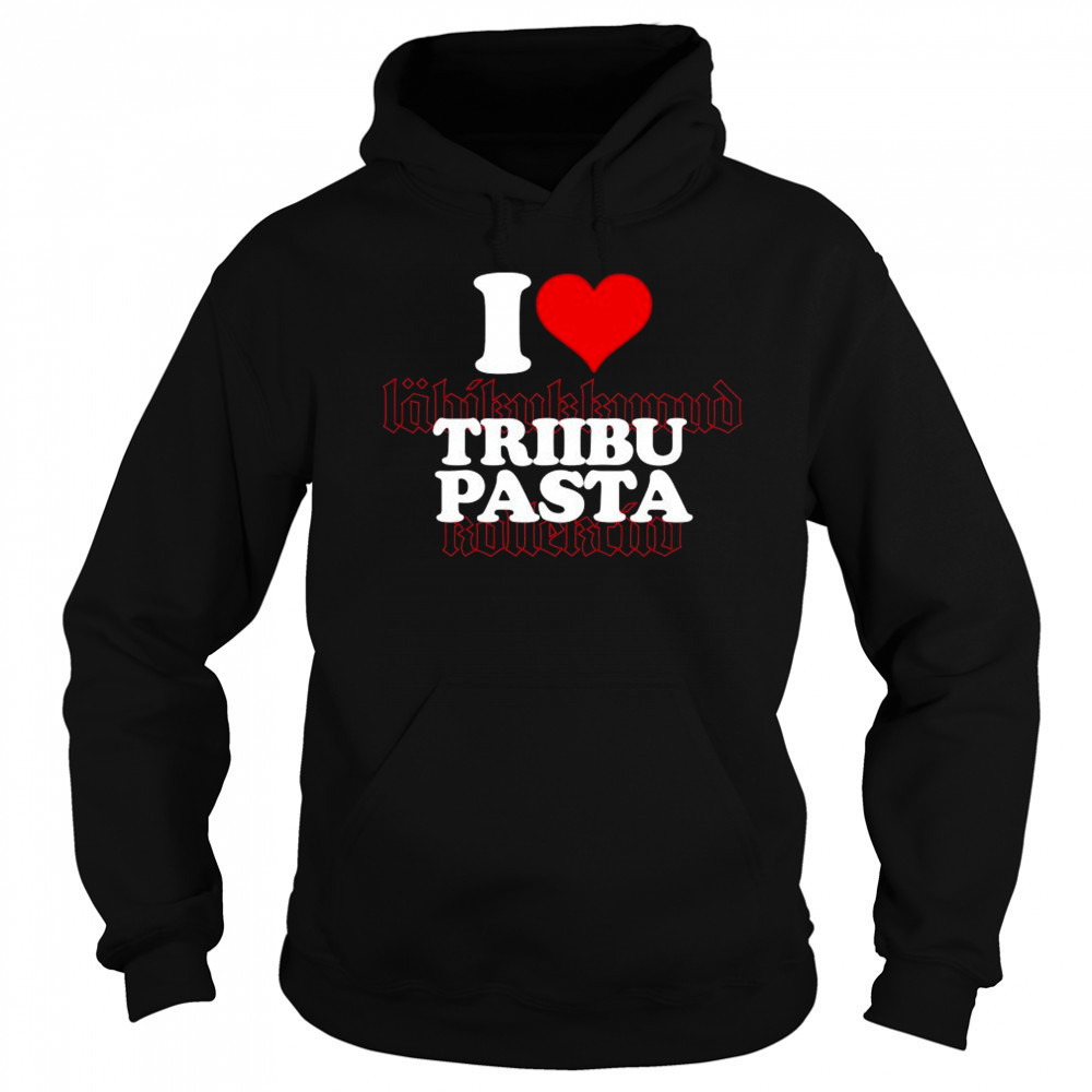I Love Triibupasta T-shirt Sweatshirt