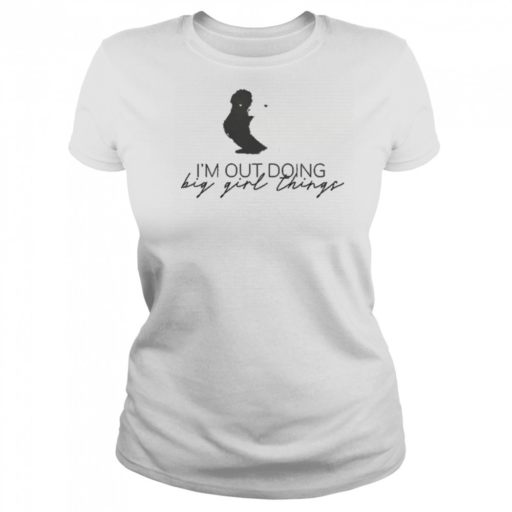 I’m Out Doing Big Girl Things T-shirt Women's T-shirt