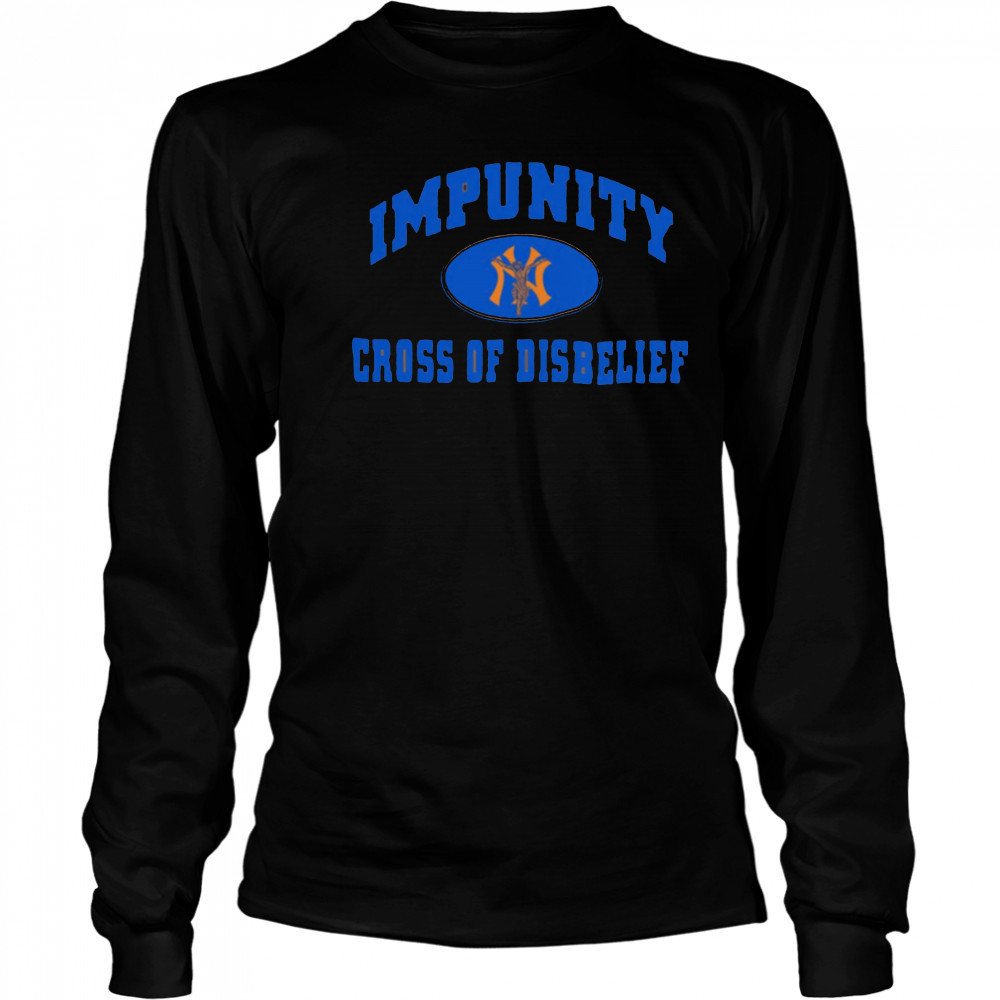 Impunity Cross Of Disbelief New York Yankees shirt Long Sleeved