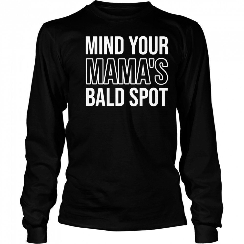 Mind Your Mama’s Bald Spot T-Shirt Long Sleeved