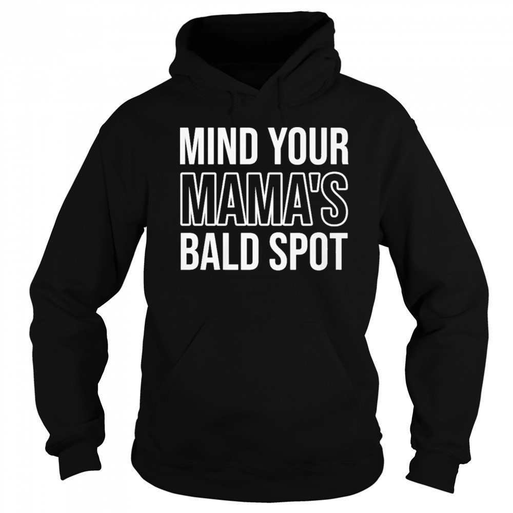 Mind Your Mama’s Bald Spot T-Shirt Sweatshirt