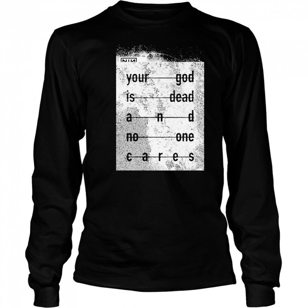 Nin Your God Is Dead Shirt Long Sleeved