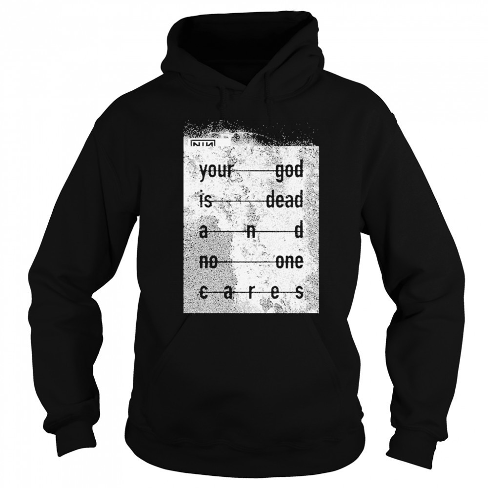 Nin Your God Is Dead Shirt Sweatshirt