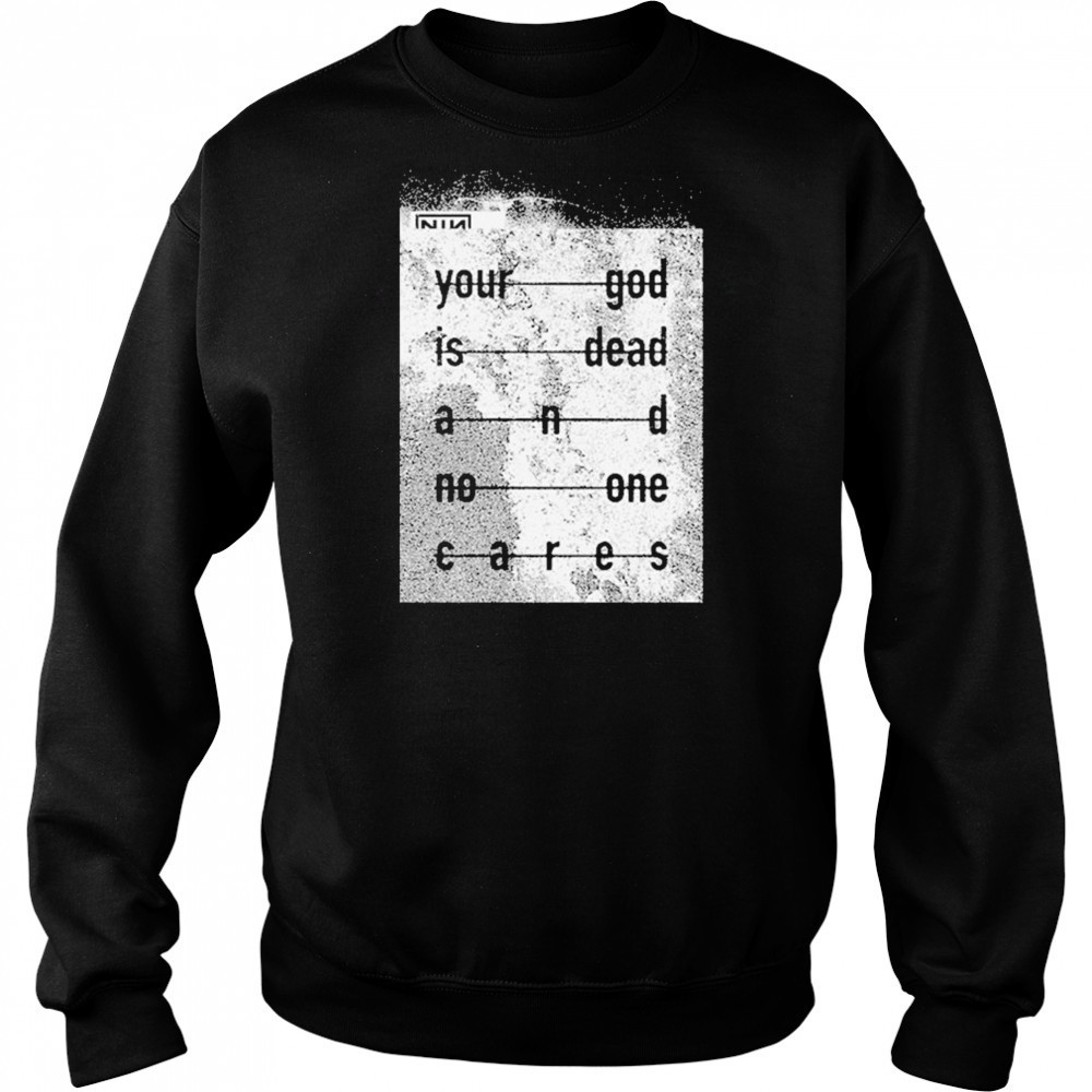 Nin Your God Is Dead Shirt Hoodie