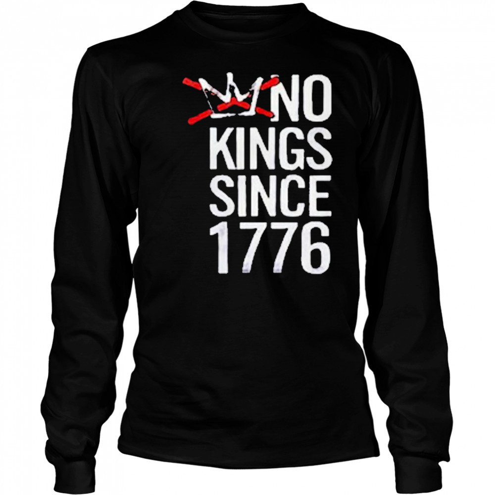 No Kings Since 1776 T-Shirt Long Sleeved
