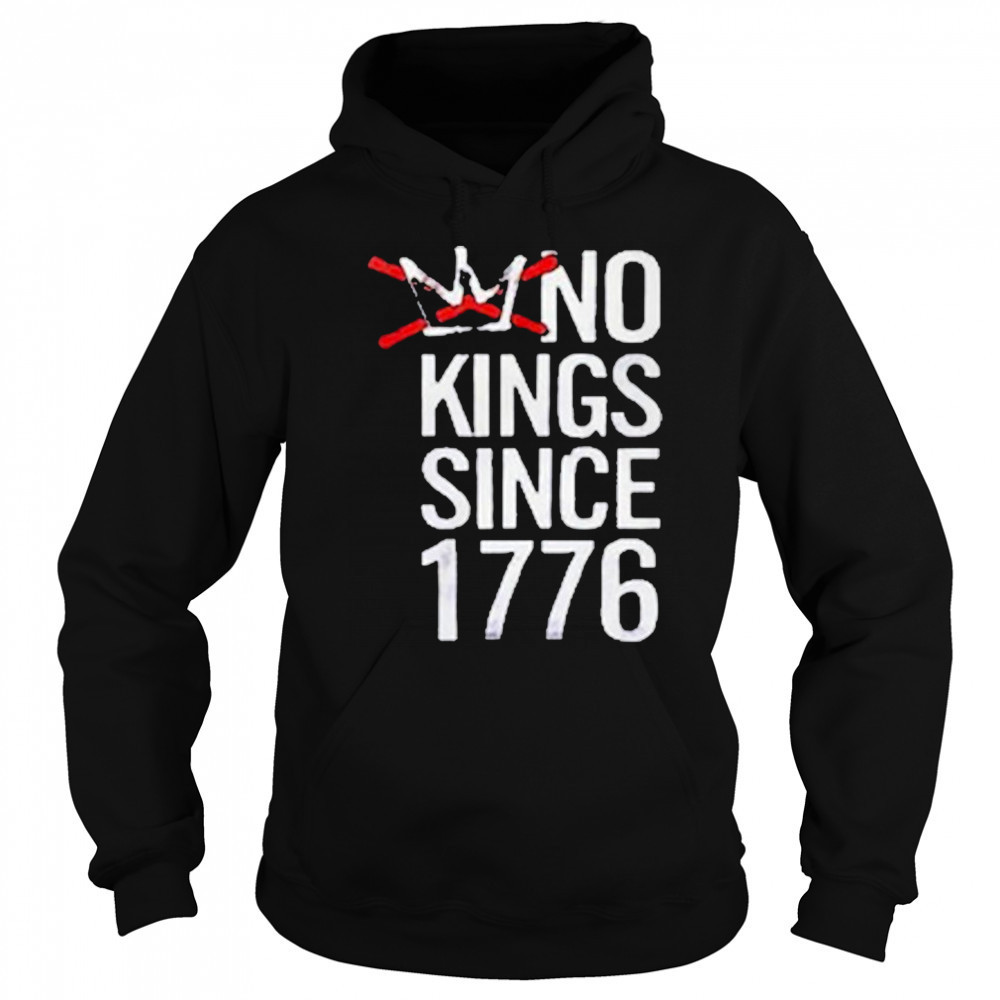 No Kings Since 1776 T-Shirt Sweatshirt