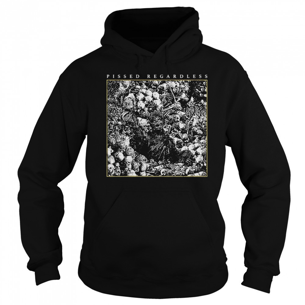 Pissed Regardless Liberty T-shirt Sweatshirt
