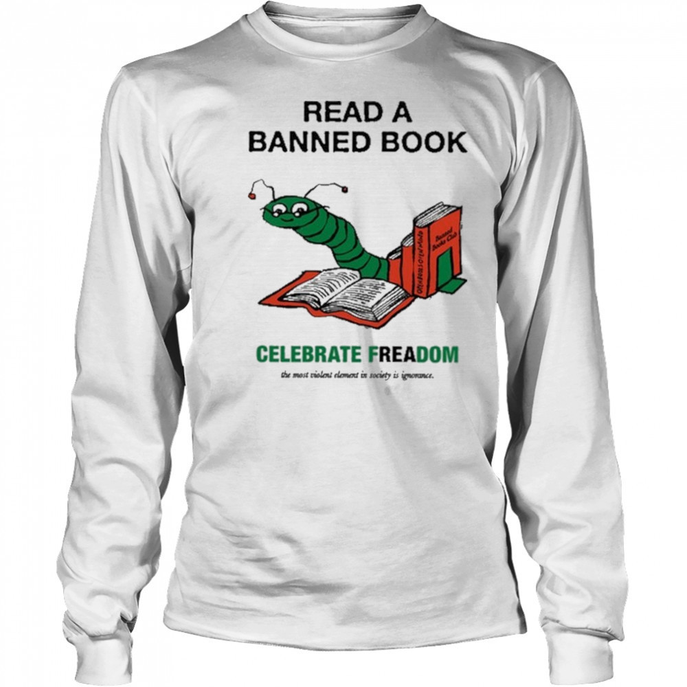Read A Banned Book Celebrate Freadom Shirt Long Sleeved