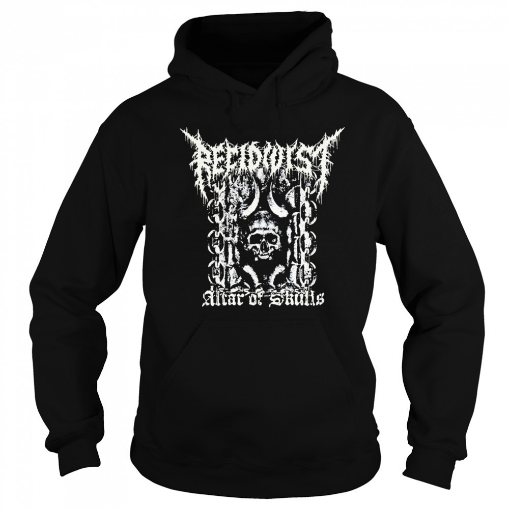 Recidivist Altar Of Skulls T-shirt Sweatshirt