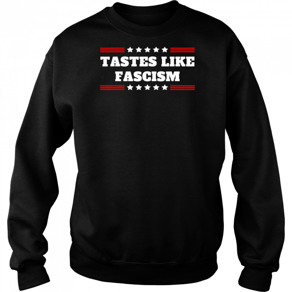Tastes Like Fascism T-Shirt Hoodie