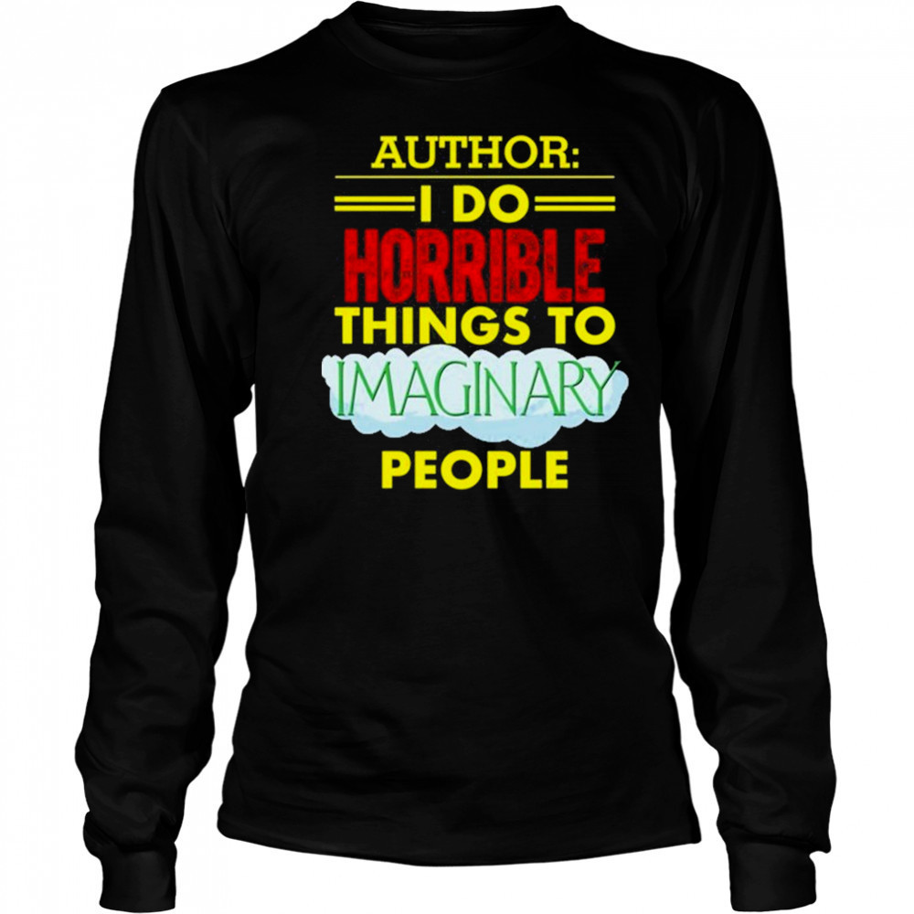Tim Frankovich Author I Do Horrible Things To Maginary People Shirt Long Sleeved