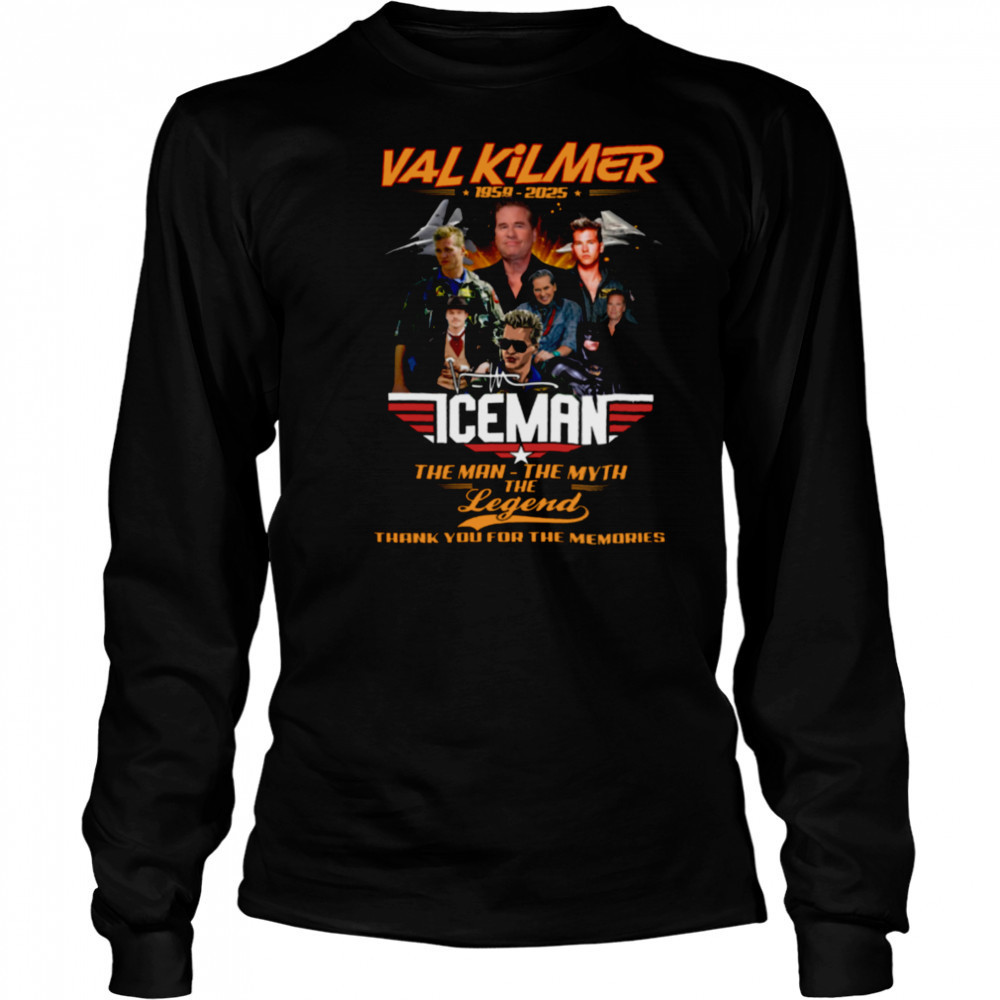 Val Kilmer 1959 2025 The Man The Myth The Legend Thank You For The Memories T Shirt Long Sleeved