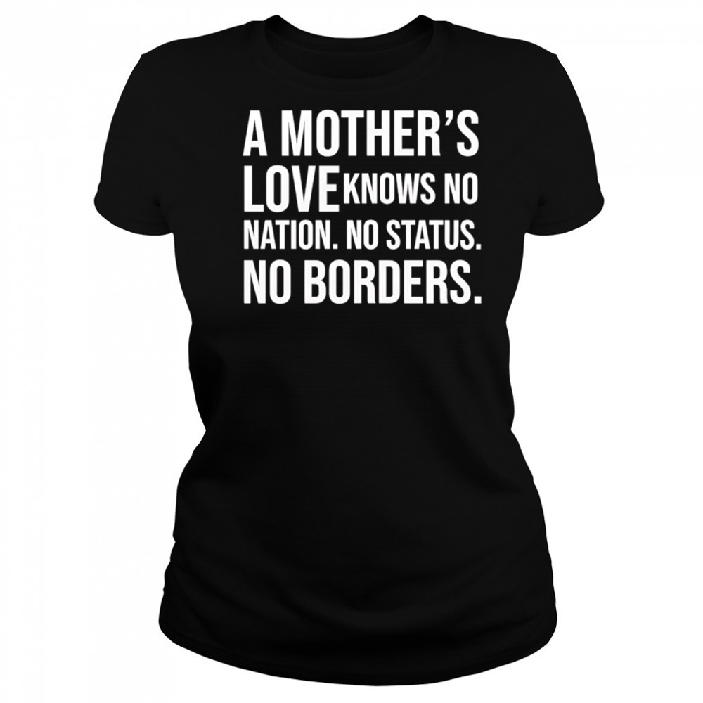 A mother’s love knows no nation no status no borders shirt Women's T-shirt