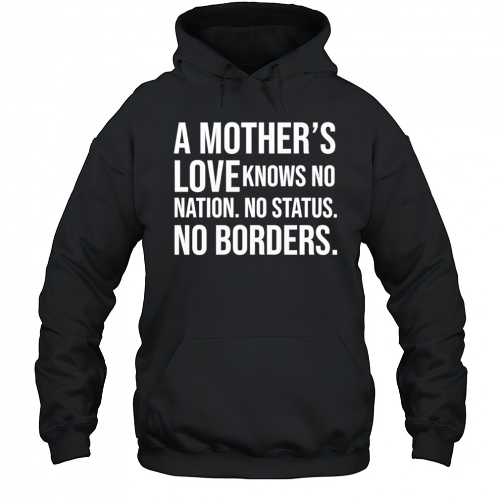 A mother’s love knows no nation no status no borders shirt Hoodie