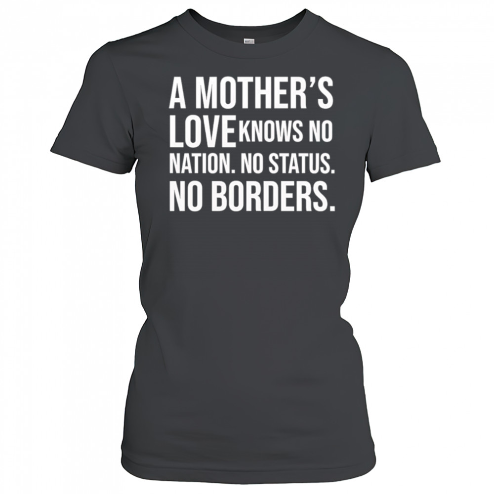 A mother’s love knows no nation no status no borders shirt Women's T-shirt