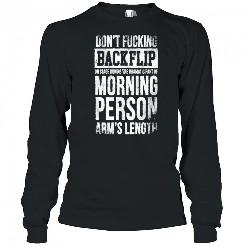 Arm’s Length Don’t Flipping Backflip Shirt Long Sleeved