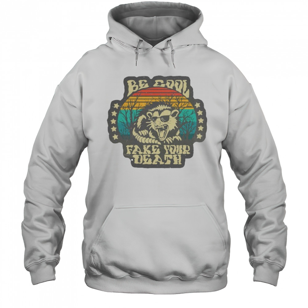 Be Cool Fake Your Death Opossum T-shirt Hoodie