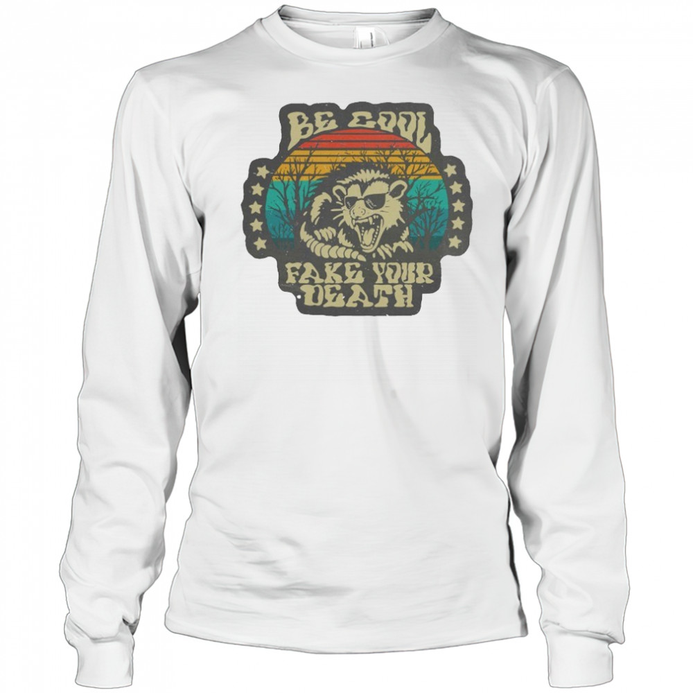 Be Cool Fake Your Death Opossum T-shirt Long Sleeved