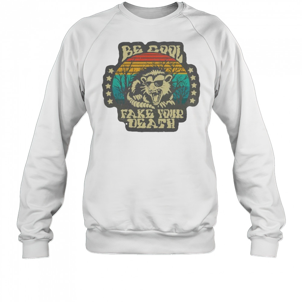Be Cool Fake Your Death Opossum T-shirt Sweatshirt
