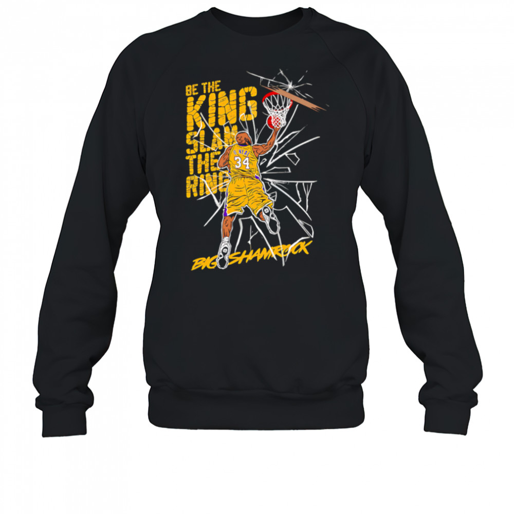 Be the king Slam the ring Shaquille O’Neal Lakers shirt Sweatshirt