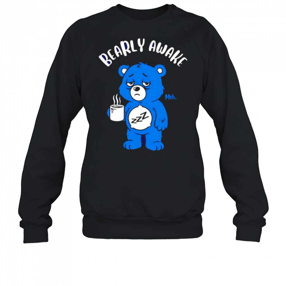Bearly awake coffee shirt Sweatshirt