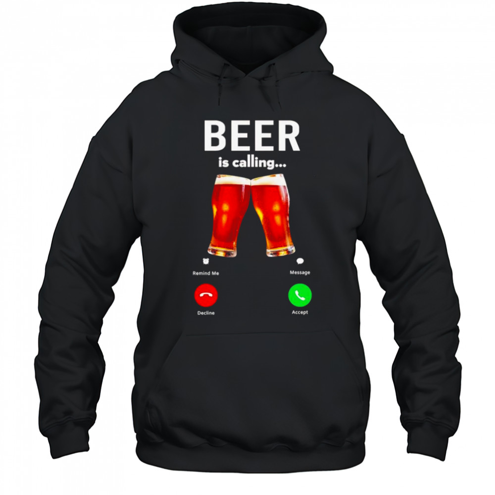 Beer is calling phone shirt Hoodie