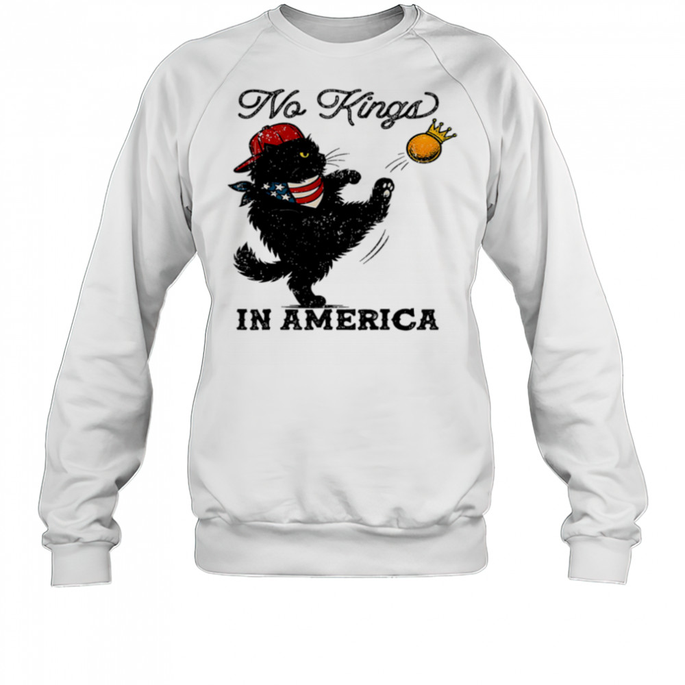 Black Cat No Kings In America shirt Sweatshirt