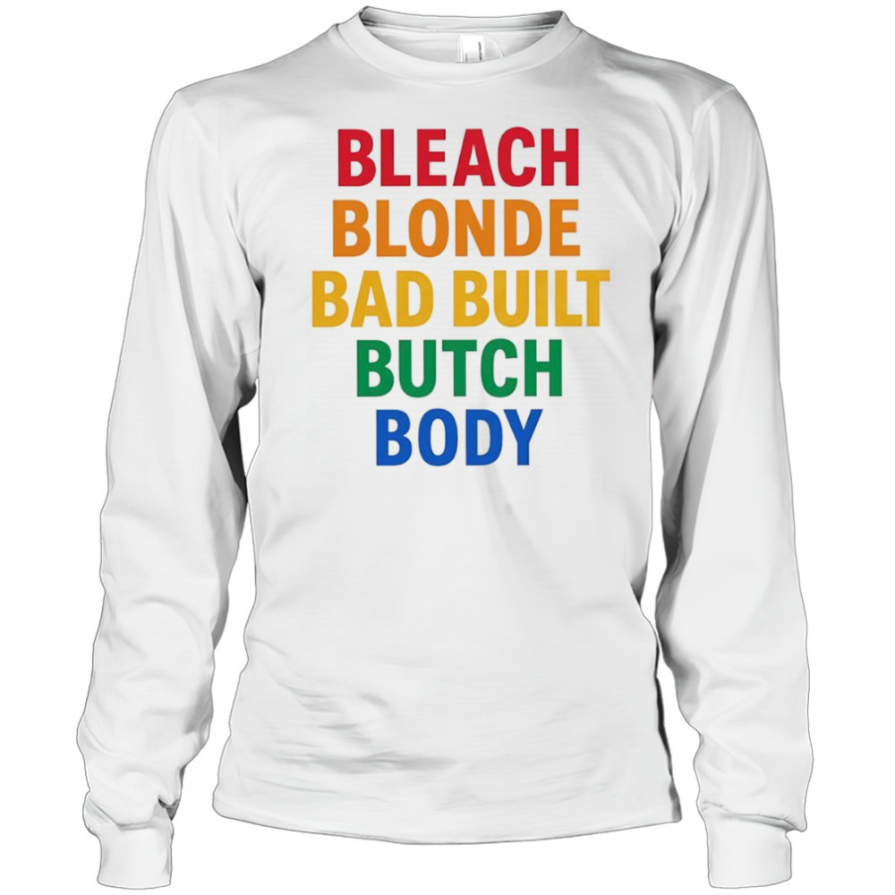 Bleach Blonde Bad Build Butch Body shirt Long Sleeved