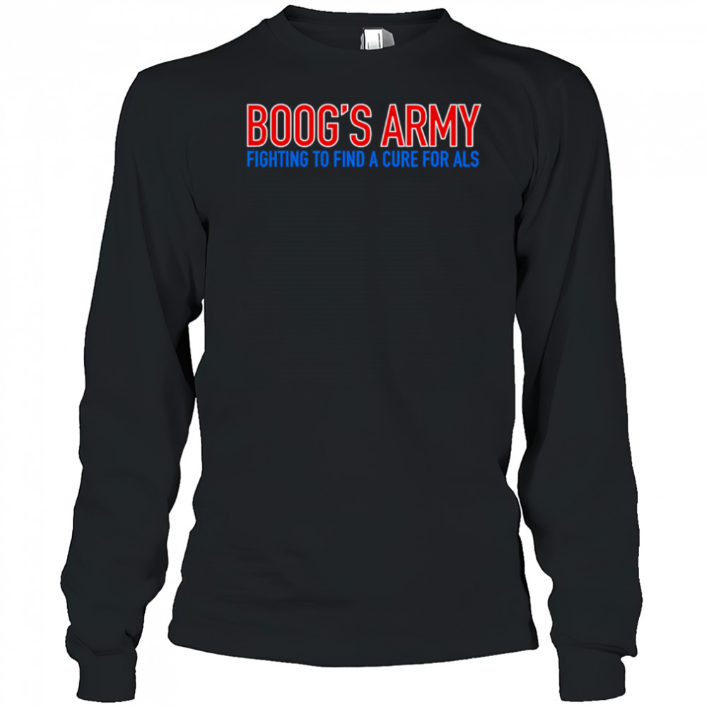 Boog’s Army Fighting to find a cure for als shirt Long Sleeved