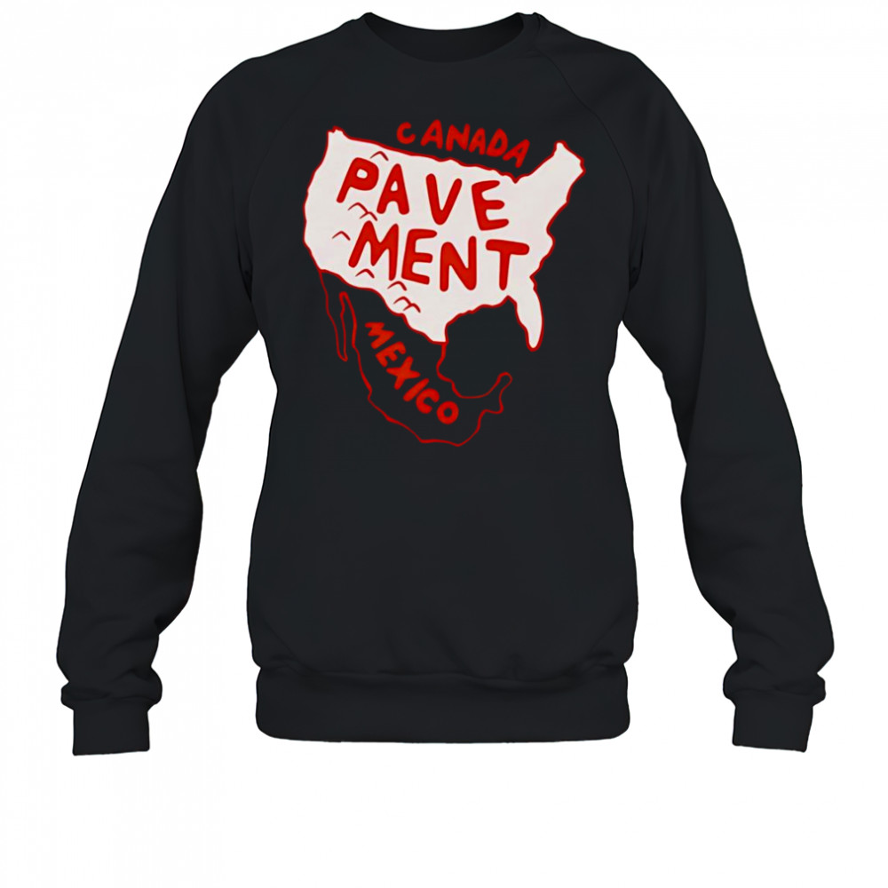 Canada Pavement Mexico shirt Sweatshirt