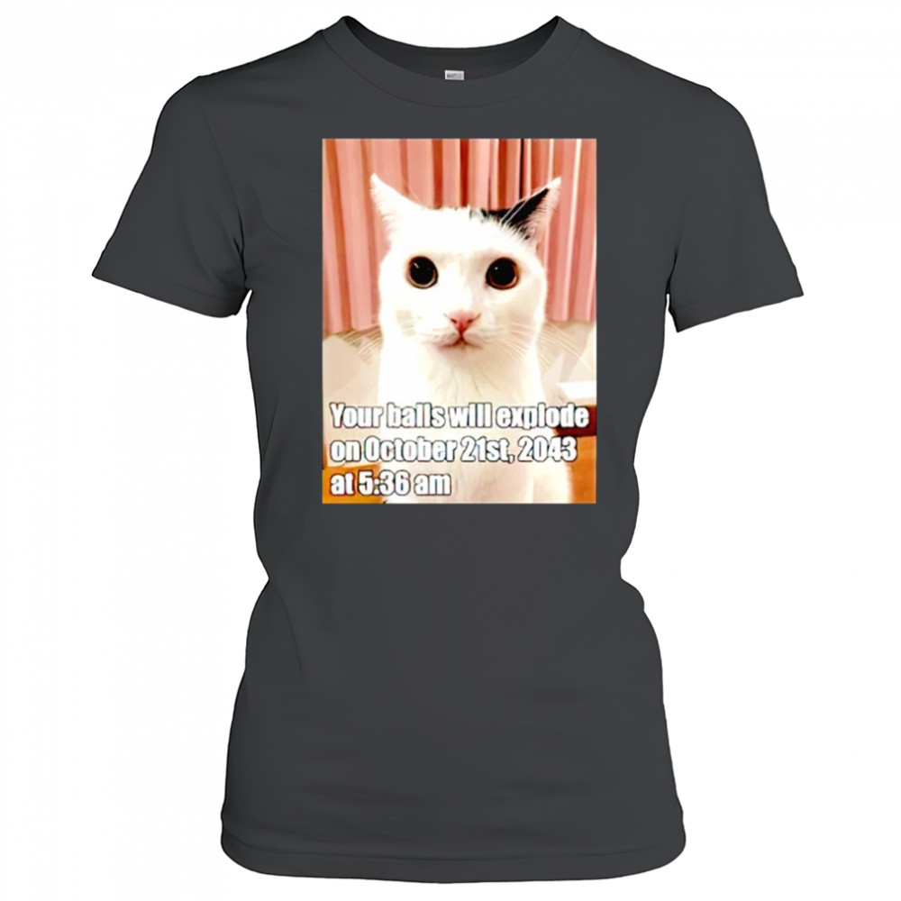Cat your balls will explode on october 21st 2043 shirt Women's T-shirt