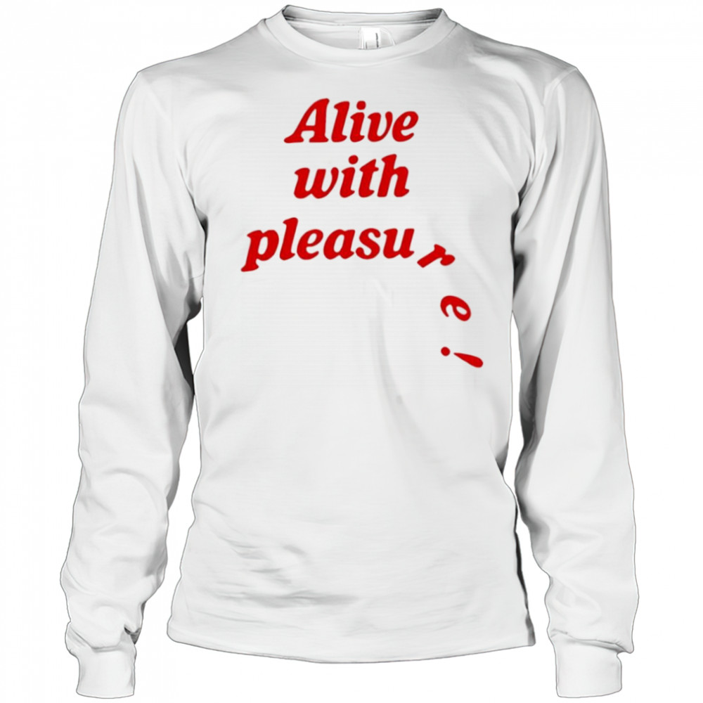 Catchinglizards alive with pleasure shirt Long Sleeved