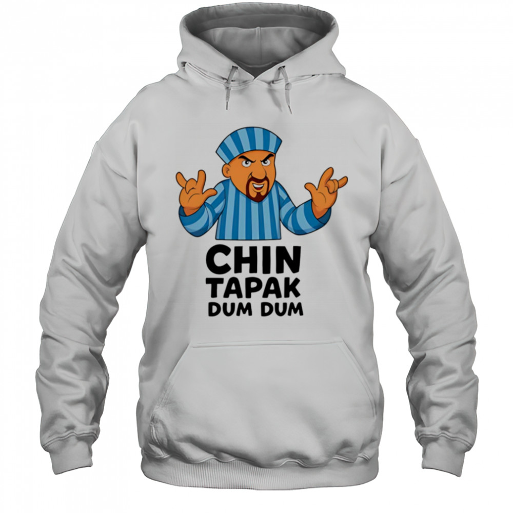 Chin Tapak dum dum shirt Hoodie