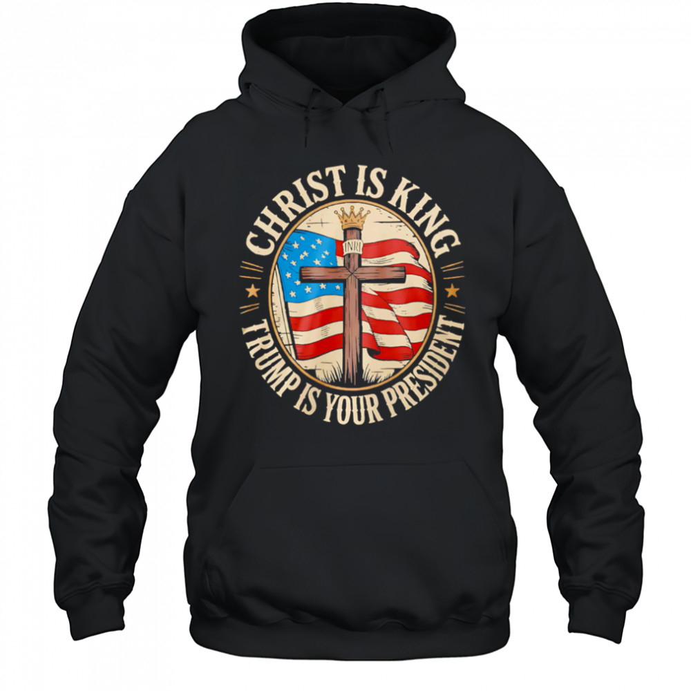 Christ is King and Trump is President shirt Hoodie