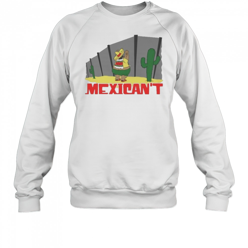 Cinco De Mayo Mexican’t T-Shirt Sweatshirt