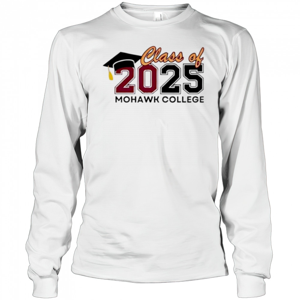 Class Of 2025 Mohawk College shirt Long Sleeved