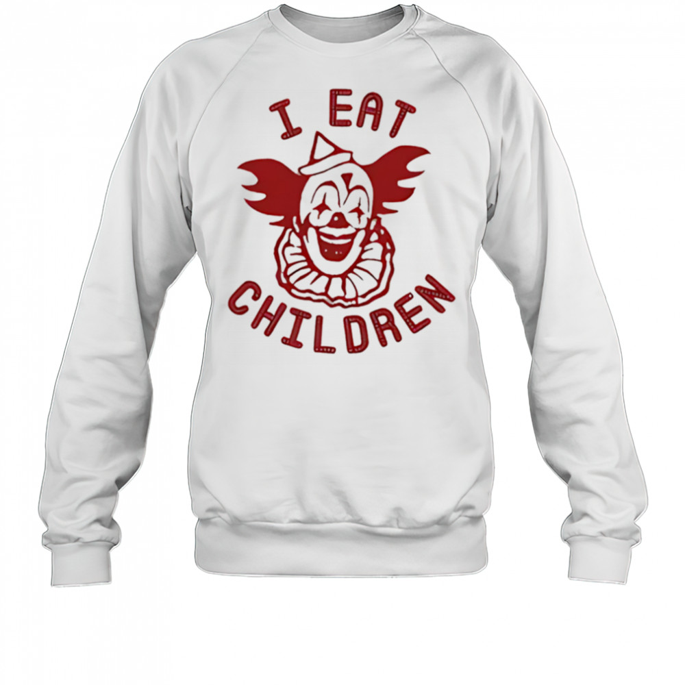 Clown I eat children shirt Sweatshirt