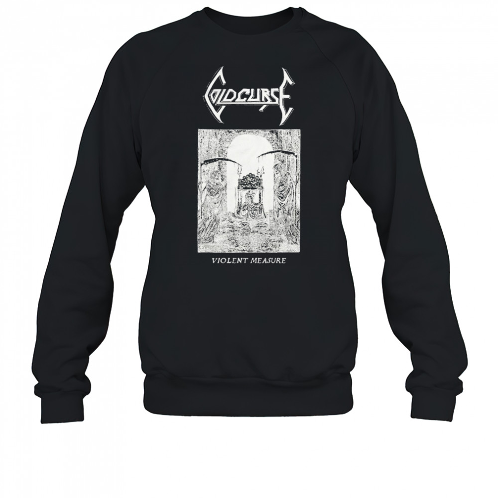 Cold Curse Violent Measure T-shirt Sweatshirt