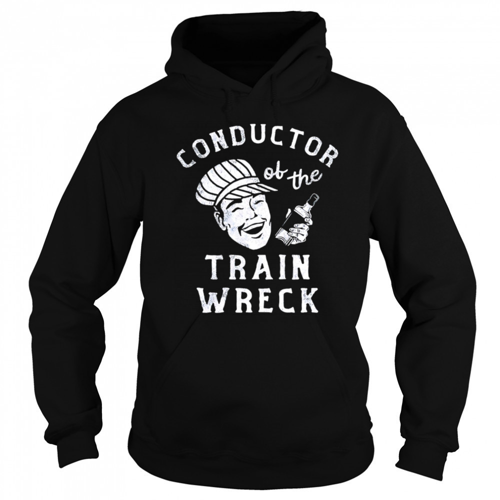 Conductor Of The Train Wreck shirt Sweatshirt