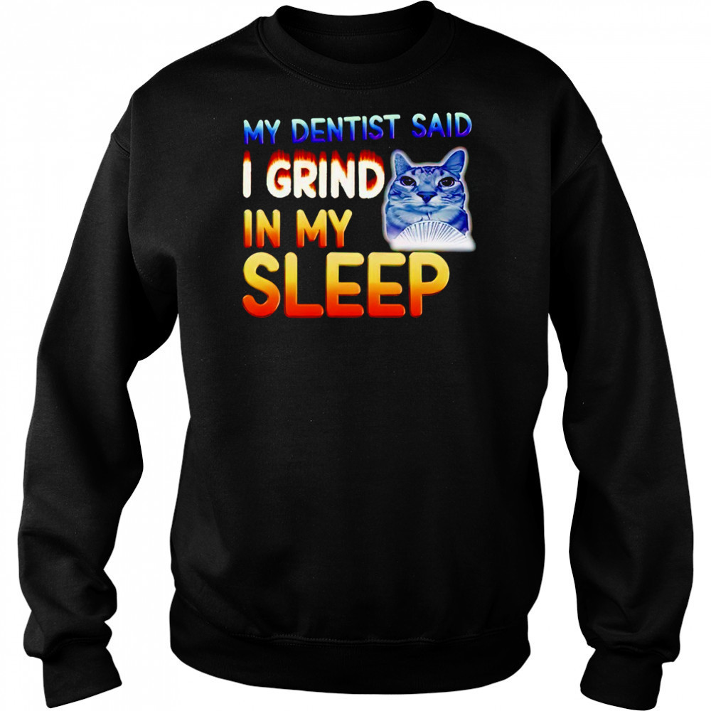 Cute cat my dentist said I grind in my sleep shirt Hoodie