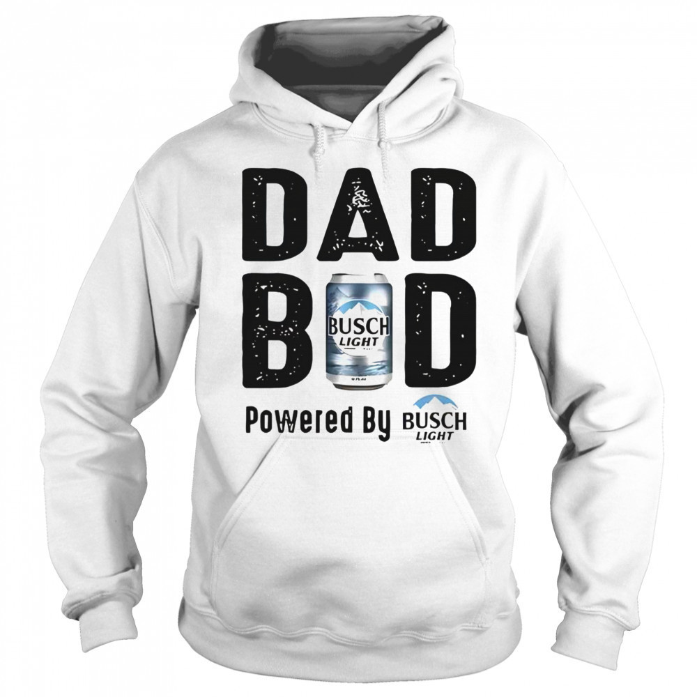 Dad Bod Powered By Busch Light T-Shirt Sweatshirt
