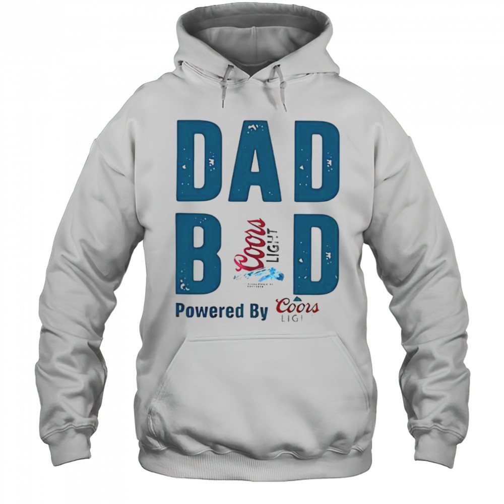 Dad Bod Powered By Coors Light T-Shirt Hoodie