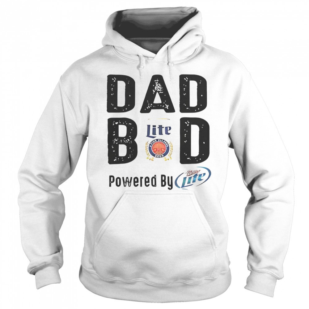 Dad Bod Powered By Miller Lite T-Shirt Sweatshirt