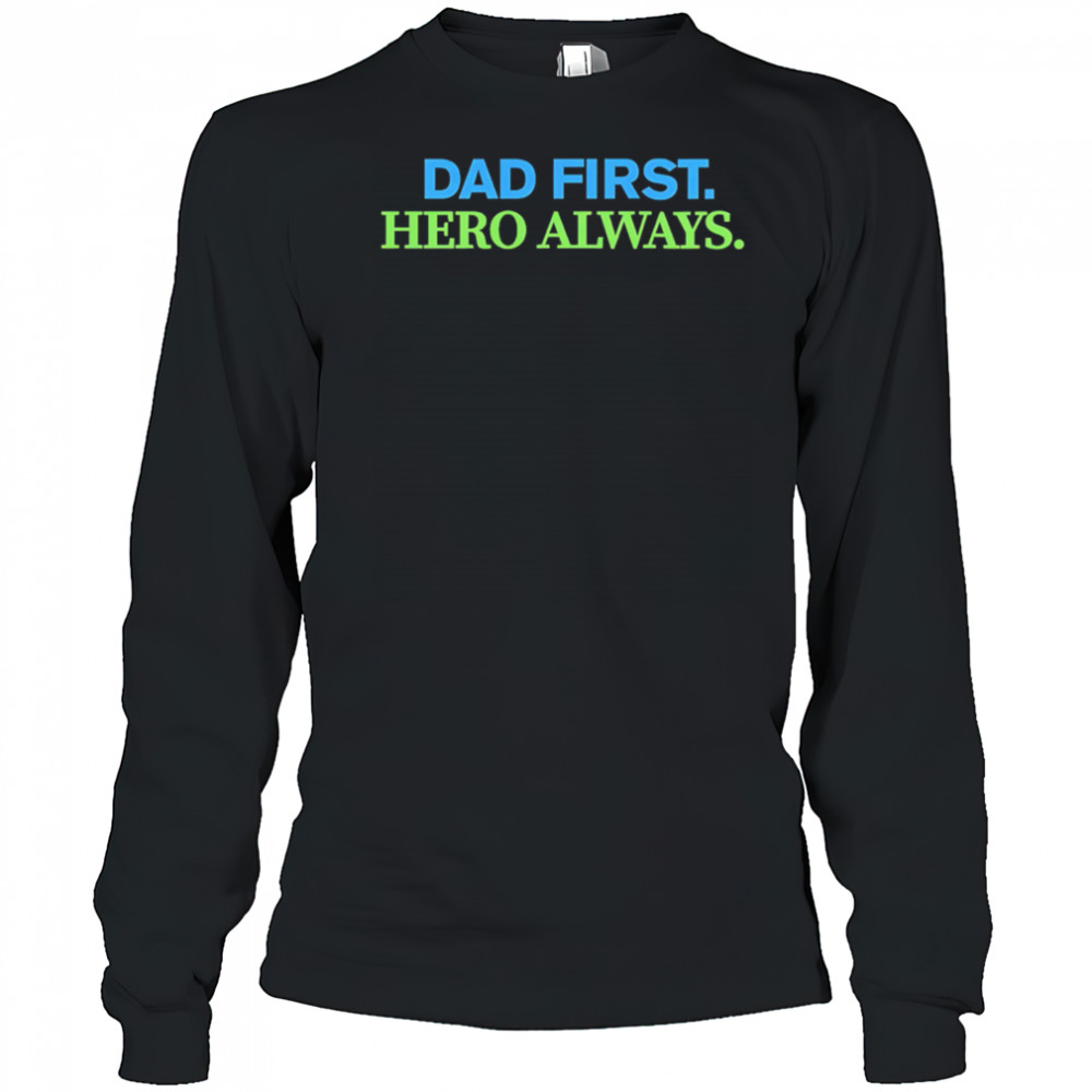 Dad First Hero Always shirt Long Sleeved