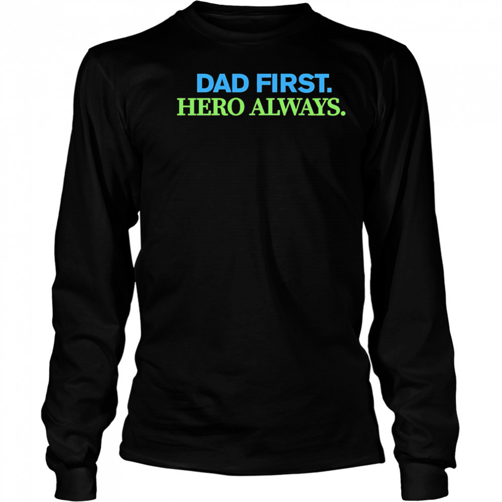 Dad First Hero Always shirt Long Sleeved